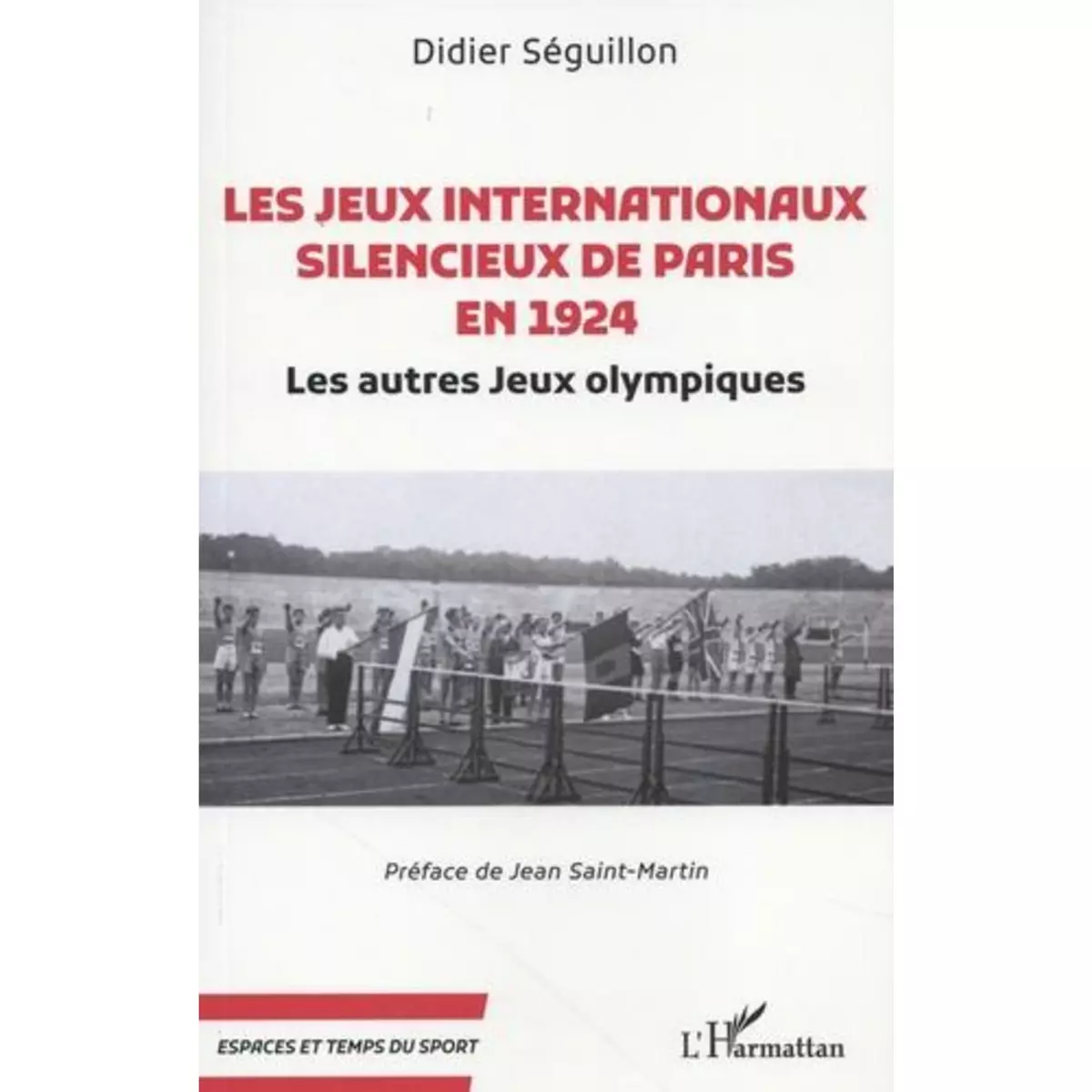  LES JEUX INTERNATIONAUX SILENCIEUX DE PARIS EN 1924. LES AUTRES JEUX OLYMPIQUES, Séguillon Didier