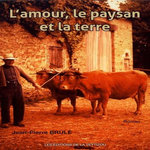 L'AMOUR, LE PAYSAN ET LA TERRE, Brûlé Jean-Pierre