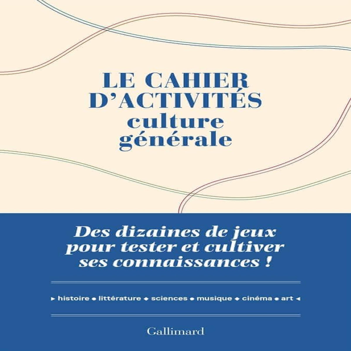 LE CAHIER D'ACTIVITES CULTURE GENERALE. DES DIZAINES DE JEUX POUR TESTER ET CULTIVER SES CONNAISSANCES !, Boyer Laure