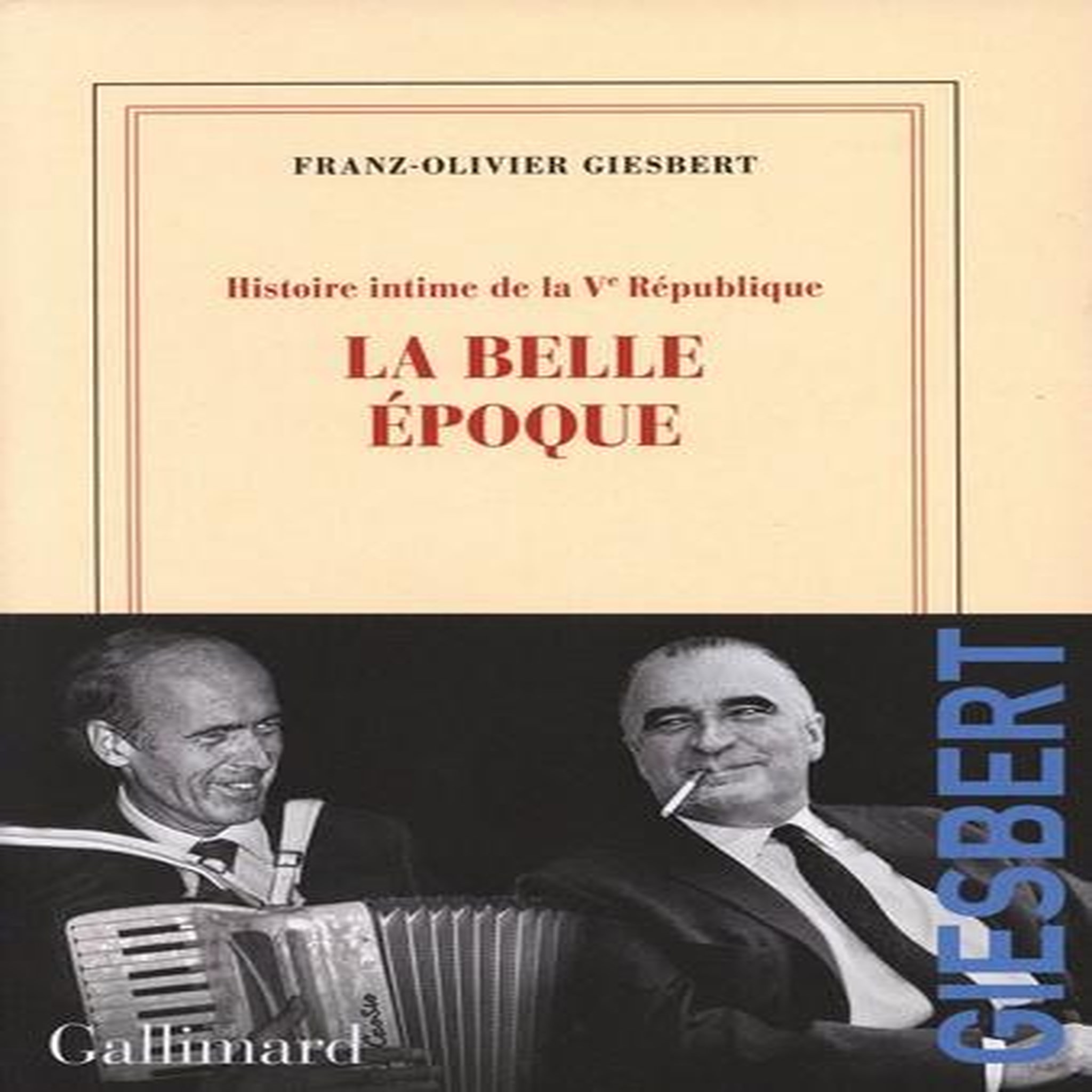 HISTOIRE INTIME DE LA VE REPUBLIQUE TOME 2 : LA BELLE EPOQUE, Giesbert Franz-Olivier