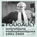 ENTRETIENS RADIOPHONIQUES 1961-1983, Foucault Michel