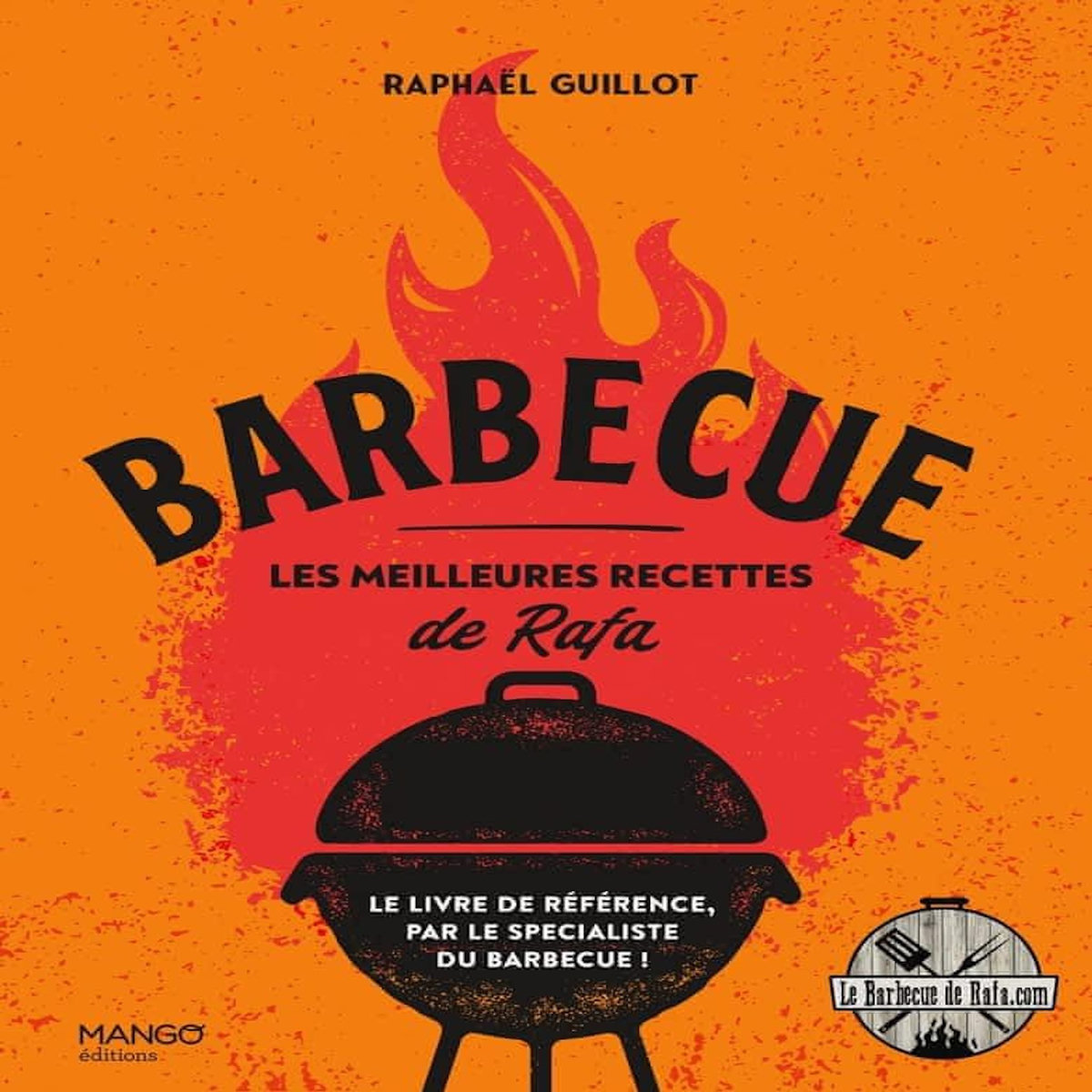 BARBECUE. LES MEILLEURES RECETTES DE RAFA, Guillot Raphaël