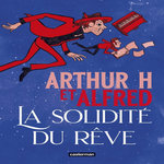 LA SOLIDITE DU REVE, H Arthur