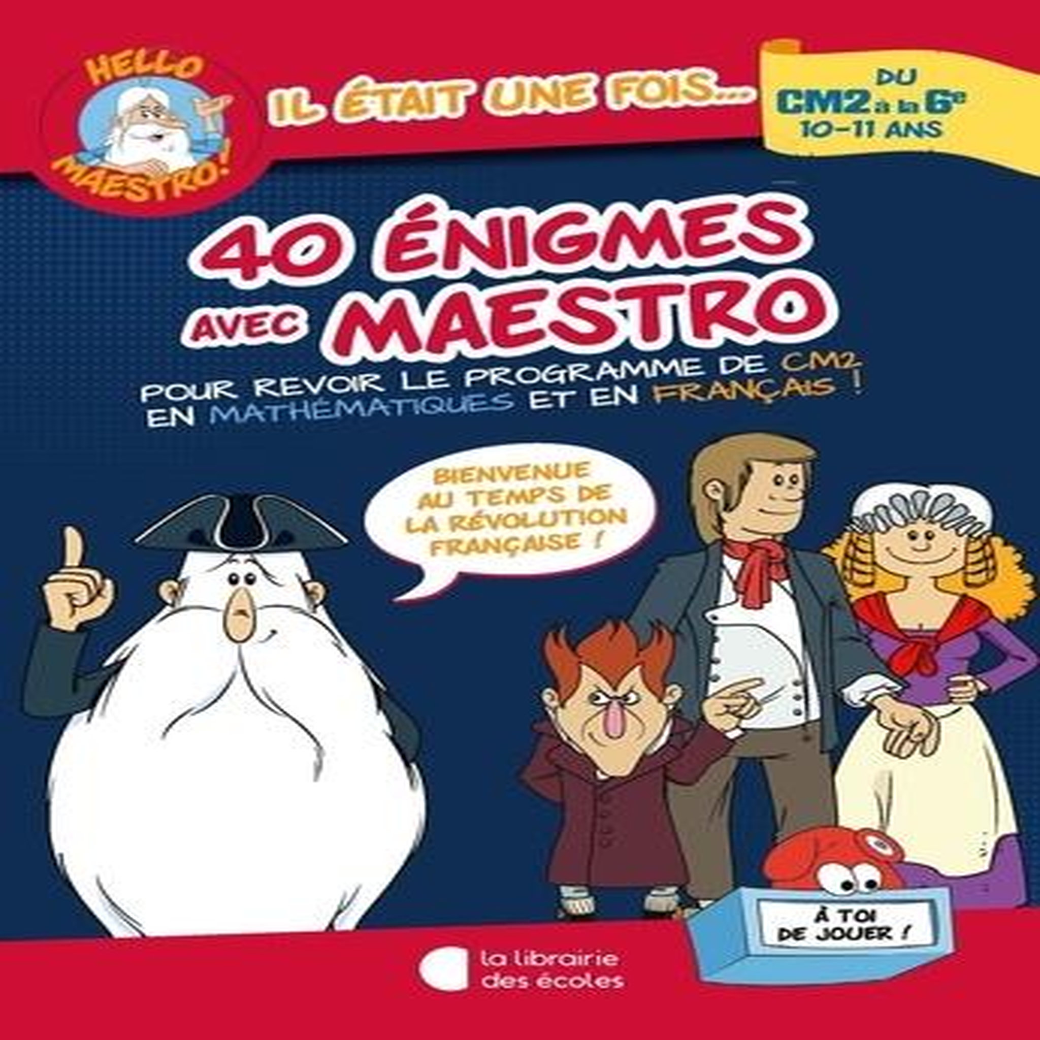 40 ENIGMES AVEC MAESTRO DU CM2 A LA 6E. BIENVENUE AU TEMPS DE LA REVOLUTION FRANCAISE !, Houlou-Garcia Antoine