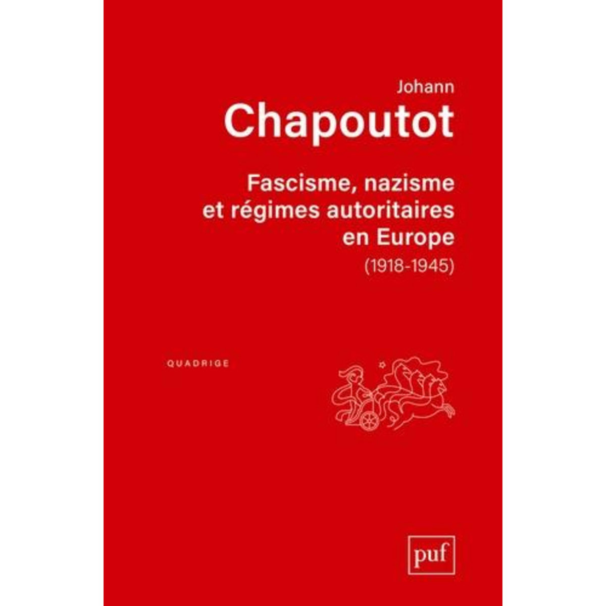 FASCISME, NAZISME ET REGIMES AUTORITAIRES EN EUROPE (1918-1945), Chapoutot Johann