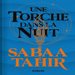 UNE BRAISE SOUS LA CENDRE TOME 2 : UNE TORCHE DANS LA NUIT. EDITION COLLECTOR, Tahir Sabaa
