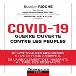 COVID-19, GUERRE OUVERTE CONTRE LES PEUPLES. DECRYPTAGE DES MENSONGES ET DE LA FOLIE AMBIANTE, DE L'AVEUGLEMENT DES PUISSANTS A L'EVEIL DES RESISTANTS, Rioché Eusèbe