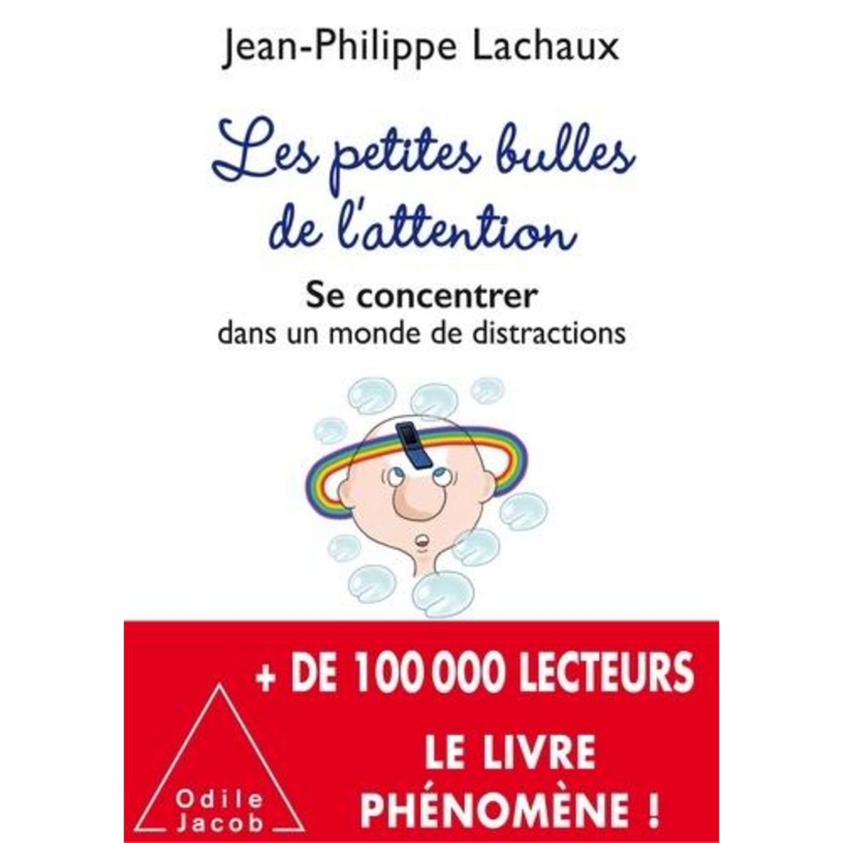 LES PETITES BULLES DE L'ATTENTION. SE CONCENTRER DANS UN MONDE DE DISTRACTIONS, Lachaux Jean-Philippe