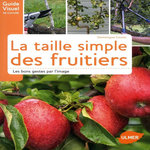LA TAILLE DES ARBRES FRUITIERS. LES BONS GESTES PAR L'IMAGE, Cousin Dominique