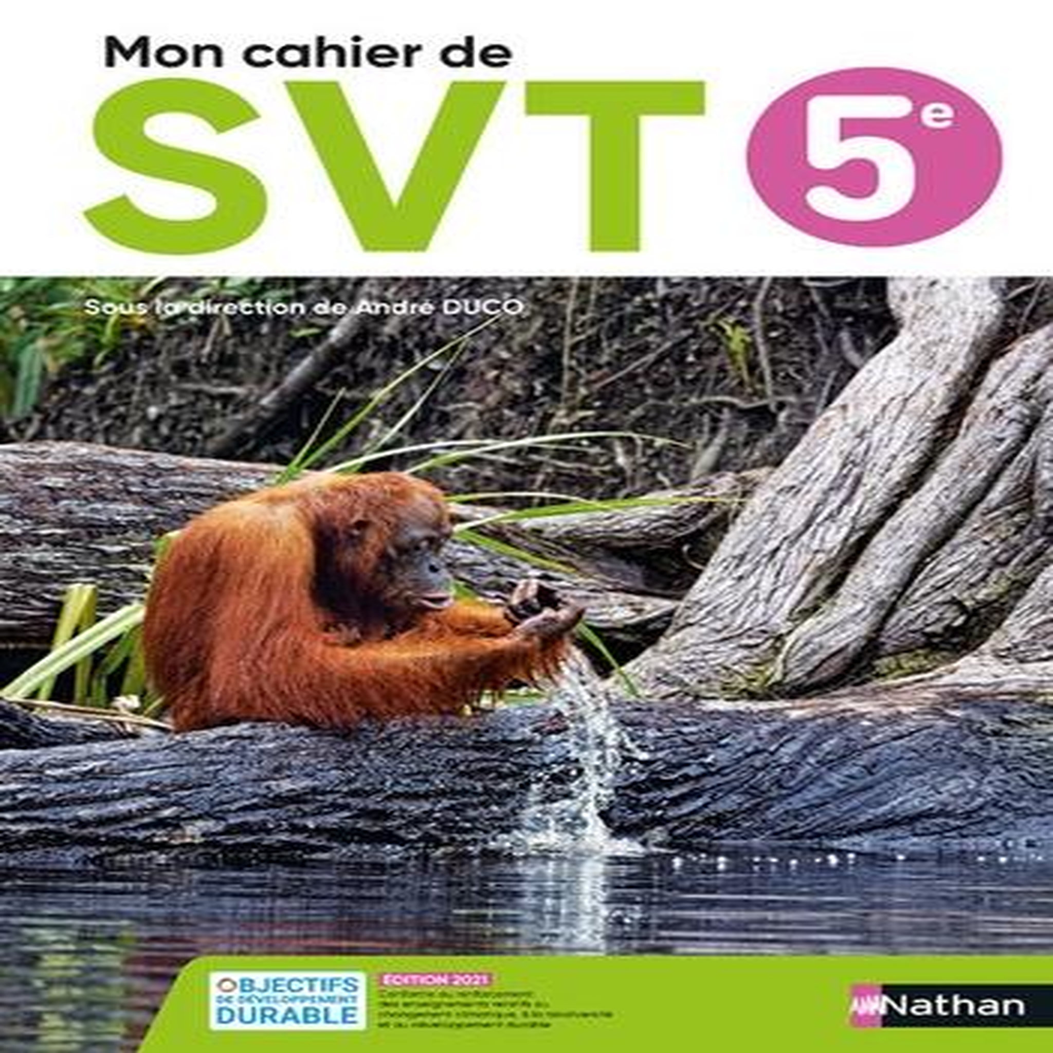 SVT 5E MON CAHIER DE SVT. EDITION 2021, Duco André
