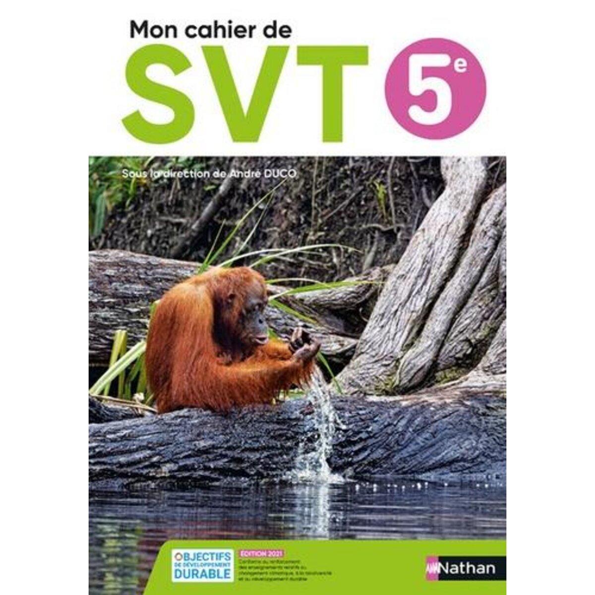 SVT 5E MON CAHIER DE SVT. EDITION 2021, Duco André