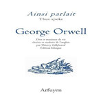 AINSI PARLAIT GEORGE ORWELL. DITS ET MAXIMES DE VIE, EDITION BILINGUE FRANCAIS-ANGLAIS, Orwell George