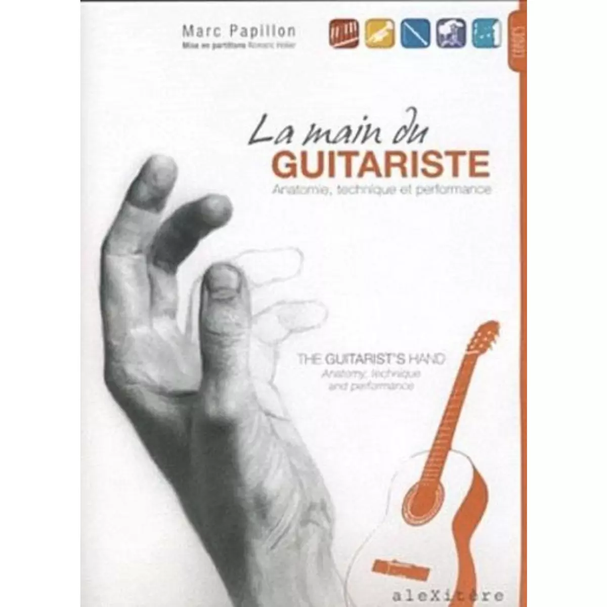  LA MAIN DU GUITARISTE : ANATOMIE, TECHNIQUE ET PERFORMANCE. THE GUITARIST'S HAND : ANATOMY, TECHNIQUE AND PERFORMANCE, Papillon Marc