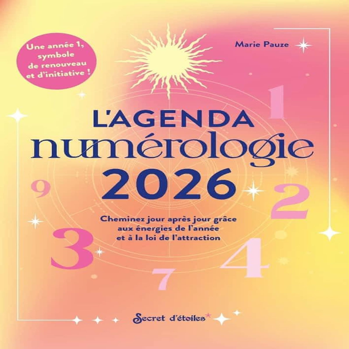L'AGENDA NUMEROLOGIE. CHEMINEZ JOUR APRES JOUR GRACE AUX ENERGIES DE L'ANNEE ET A LA LOI DE L'ATTRACTION, EDITION 2026, Pauze Marie