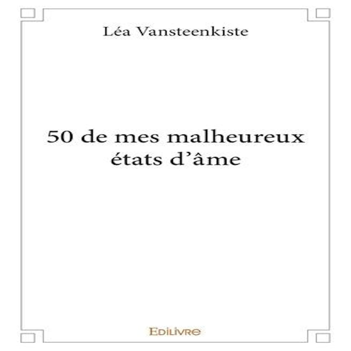 50 DE MES MALHEUREUX ETATS D'AME, Vansteenkiste Lea