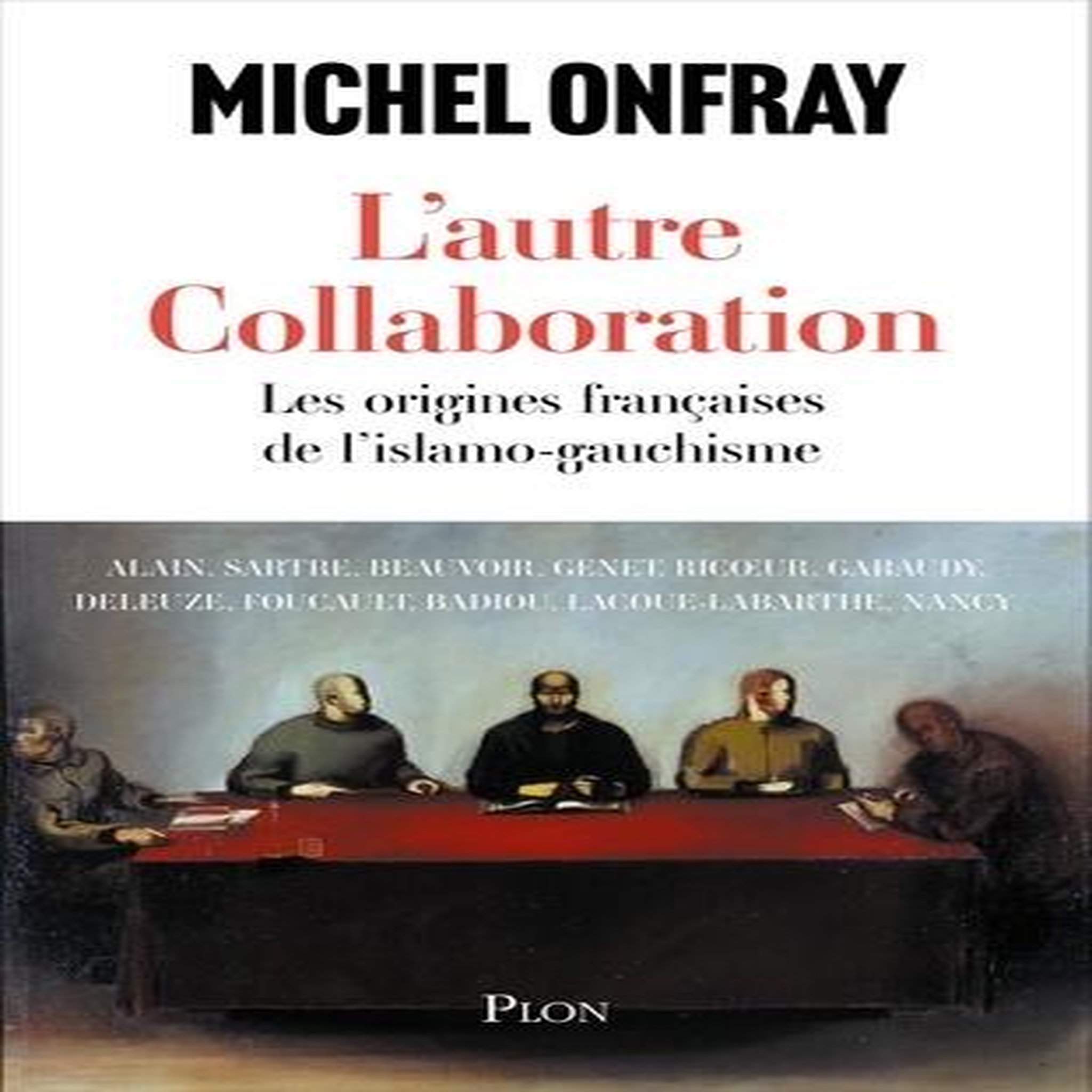 L'AUTRE COLLABORATION. LES ORIGINES FRANCAISES DE L'ISLAMO-GAUCHISME, Onfray Michel