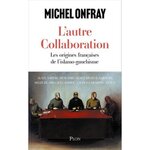 L'AUTRE COLLABORATION. LES ORIGINES FRANCAISES DE L'ISLAMO-GAUCHISME, Onfray Michel