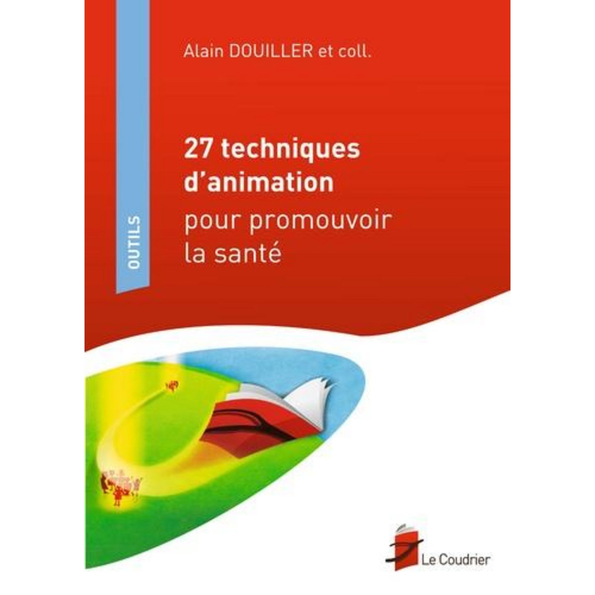 27 TECHNIQUES D'ANIMATION POUR PROMOUVOIR LA SANTE, Douiller Alain