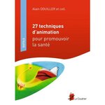 27 TECHNIQUES D'ANIMATION POUR PROMOUVOIR LA SANTE, Douiller Alain