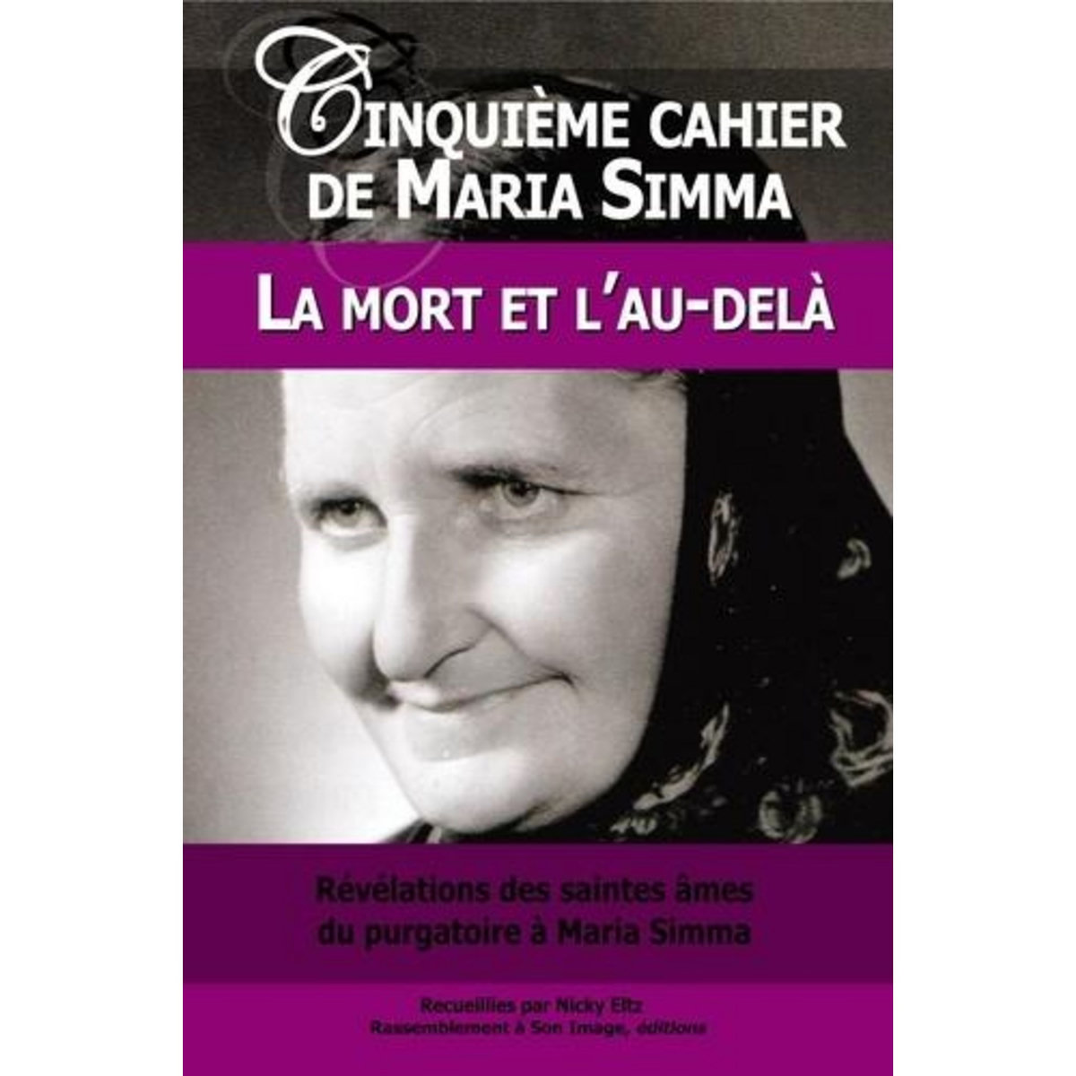 REVELATIONS DES SAINTES AMES DU PURGATOIRE A MARIA SIMMA SUR LA MORT ET L'AU-DELA, Simma Maria