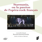 STARMANIA, OU LA PASSION DE L'OPERA-ROCK FRANCAIS, Jeannot-Guérin Bernard