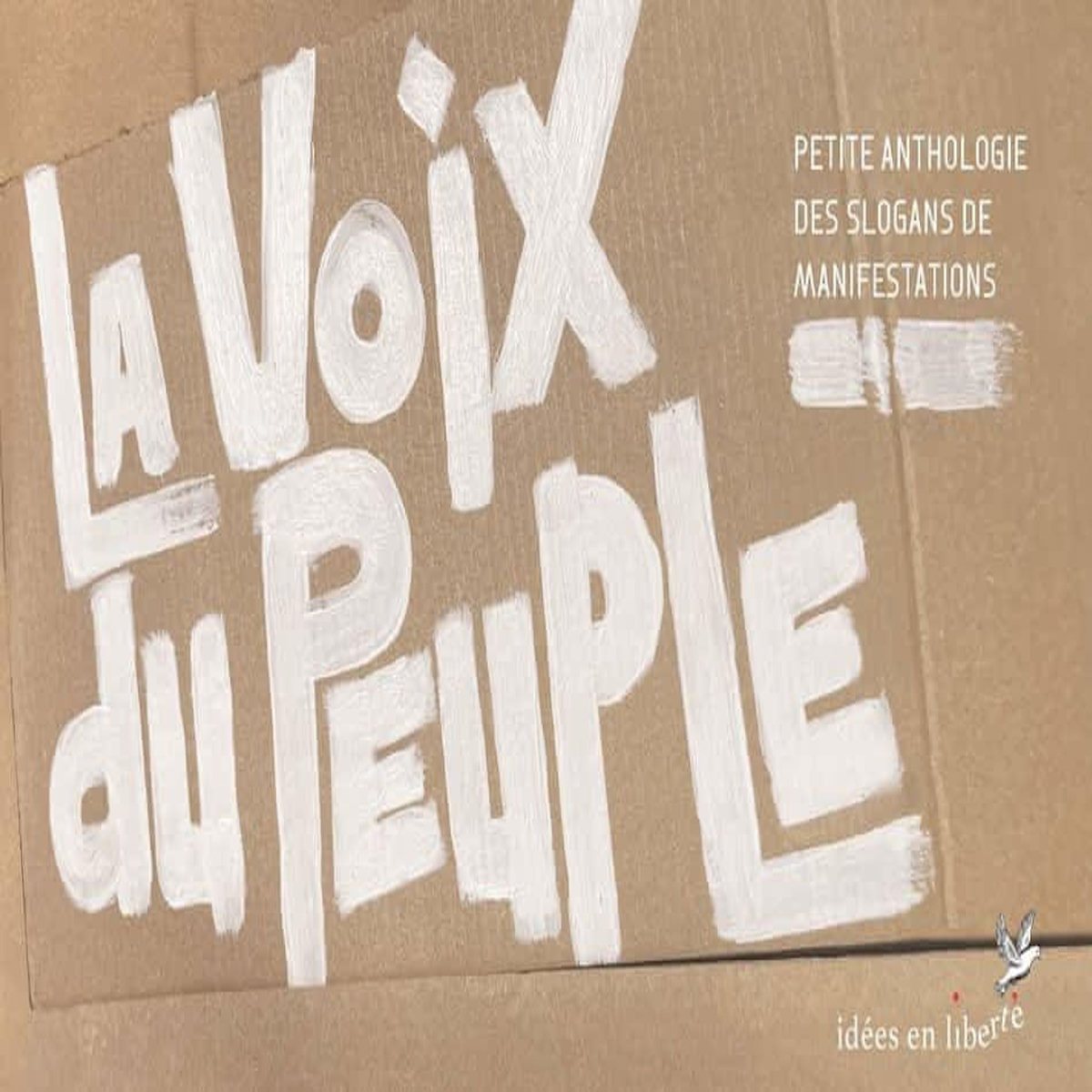 LA VOIX DU PEUPLE. PETITE ANTHOLOGIE DES SLOGANS DE MANIFESTATIONS, Pierre de Taillac