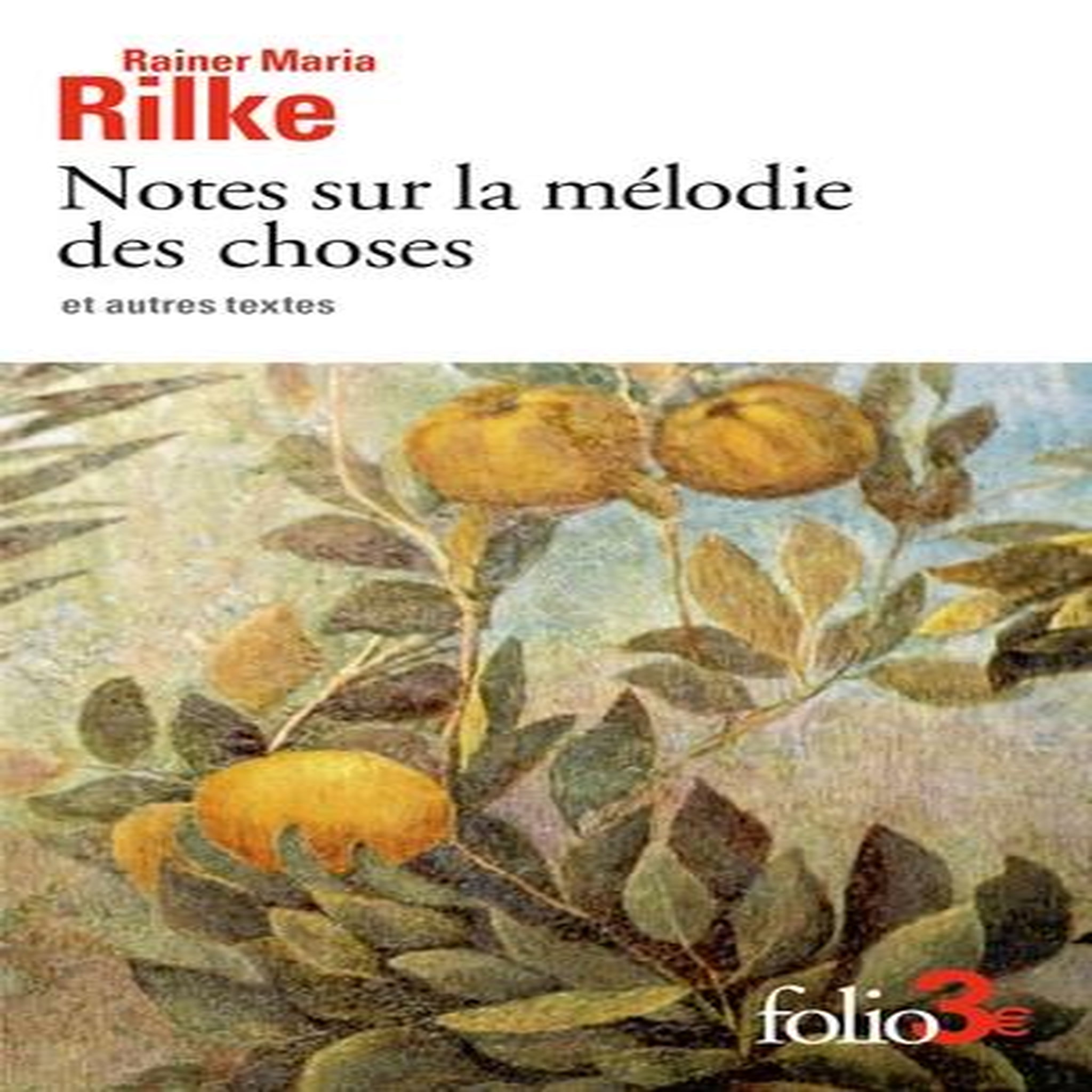 NOTES SUR LA MELODIE DES CHOSES ET AUTRES TEXTES, Rilke Rainer Maria