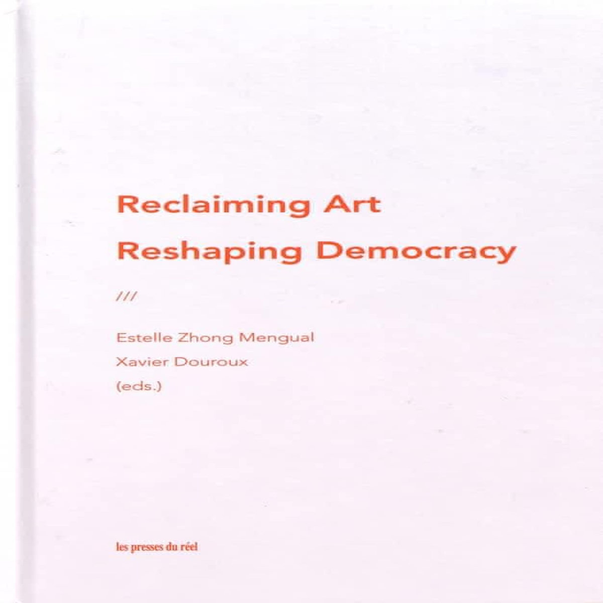 RECLAIMING ART / RESHAPING DEMOCRACY. THE NEW PATRONS & PARTICIPATORY ART, EDITION EN ANGLAIS, Zhong Mengual Estelle
