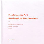 RECLAIMING ART / RESHAPING DEMOCRACY. THE NEW PATRONS & PARTICIPATORY ART, EDITION EN ANGLAIS, Zhong Mengual Estelle
