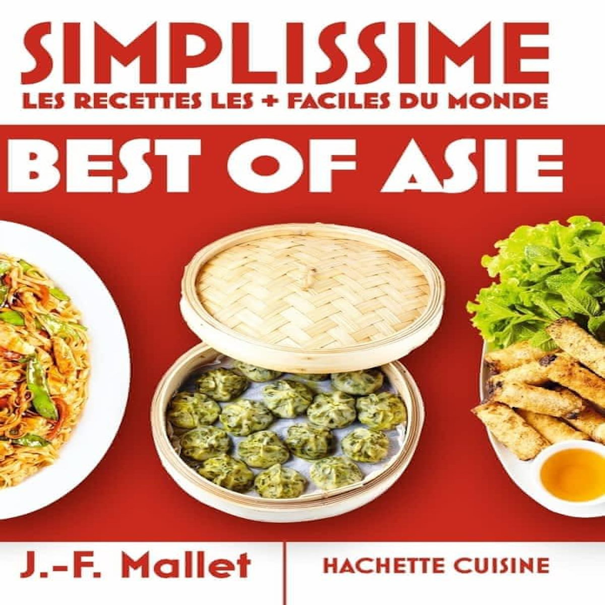 BEST OF ASIE. LES RECETTES LES + FACILES DU MONDE, Mallet Jean-François