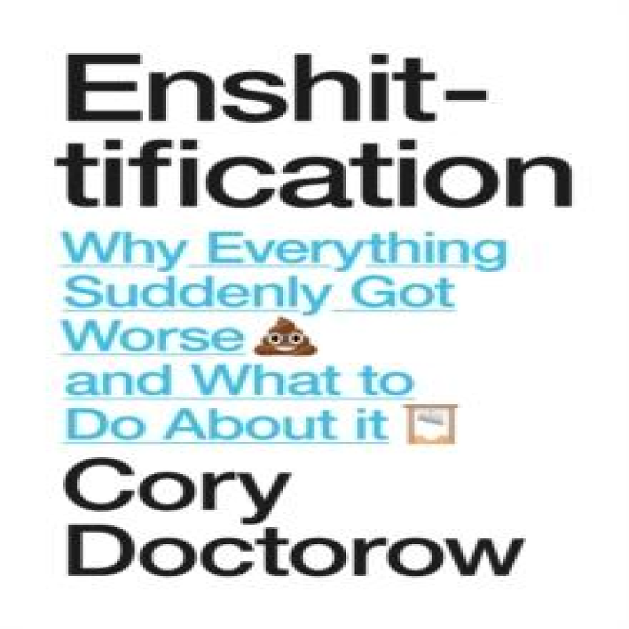 LIVRES Enshittification: Why Everything Suddenly Got Worse and What To Do About It
