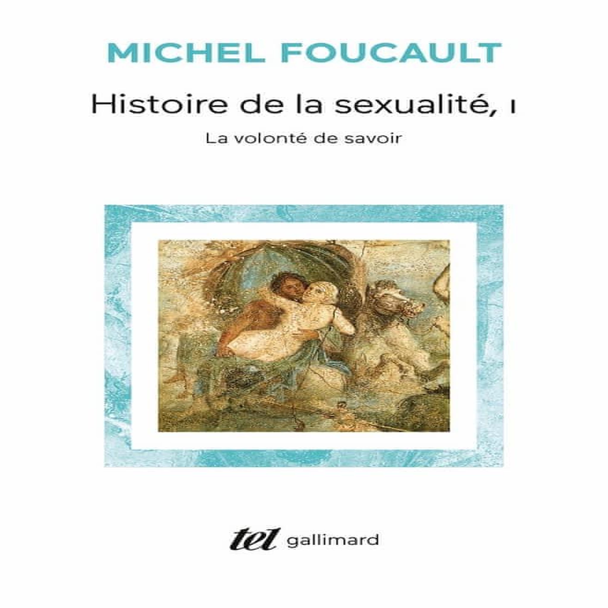 HISTOIRE DE LA SEXUALITE. TOME 1, LA VOLONTE DE SAVOIR, Foucault Michel