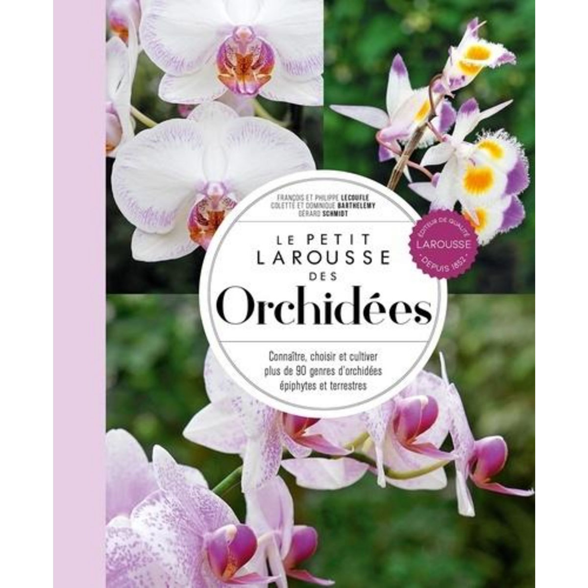 LE PETIT LAROUSSE DES ORCHIDEES. CONNAITRE, CHOISIR ET CULTIVER PLUS DE 90 GENRES D'ORCHIDEES EPIPHYTES ET TERRESTRES, Lecoufle Philippe