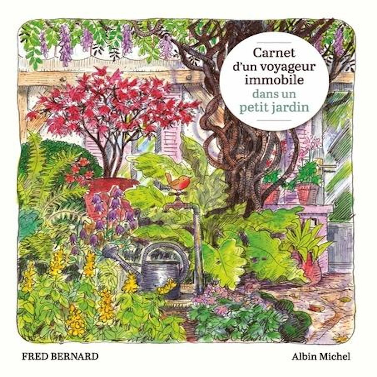 CARNET D'UN VOYAGEUR IMMOBILE DANS UN PETIT JARDIN, Bernard Fred