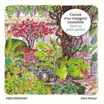 CARNET D'UN VOYAGEUR IMMOBILE DANS UN PETIT JARDIN, Bernard Fred