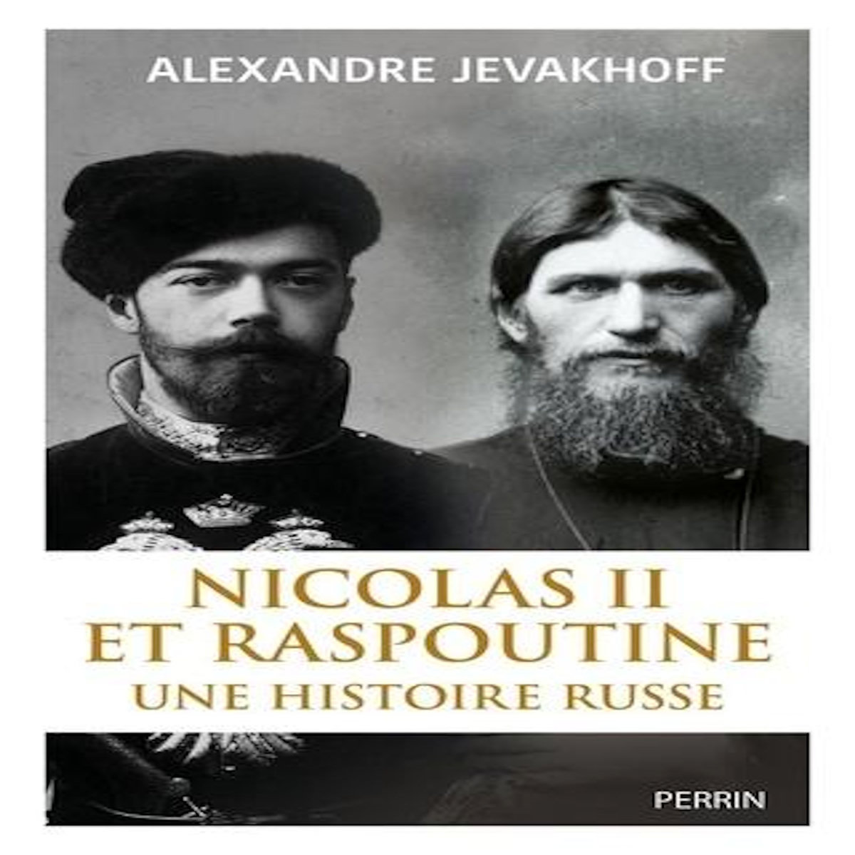 NICOLAS II ET RASPOUTINE. UNE HISTOIRE RUSSE, Jevakhoff Alexandre