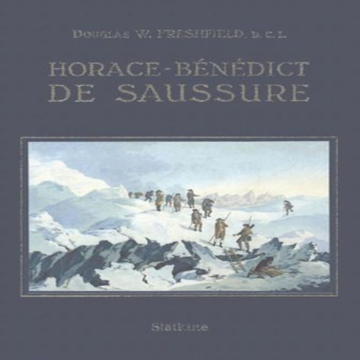 HORACE-BENEDICT DE SAUSSURE, Freshfield Douglas-W