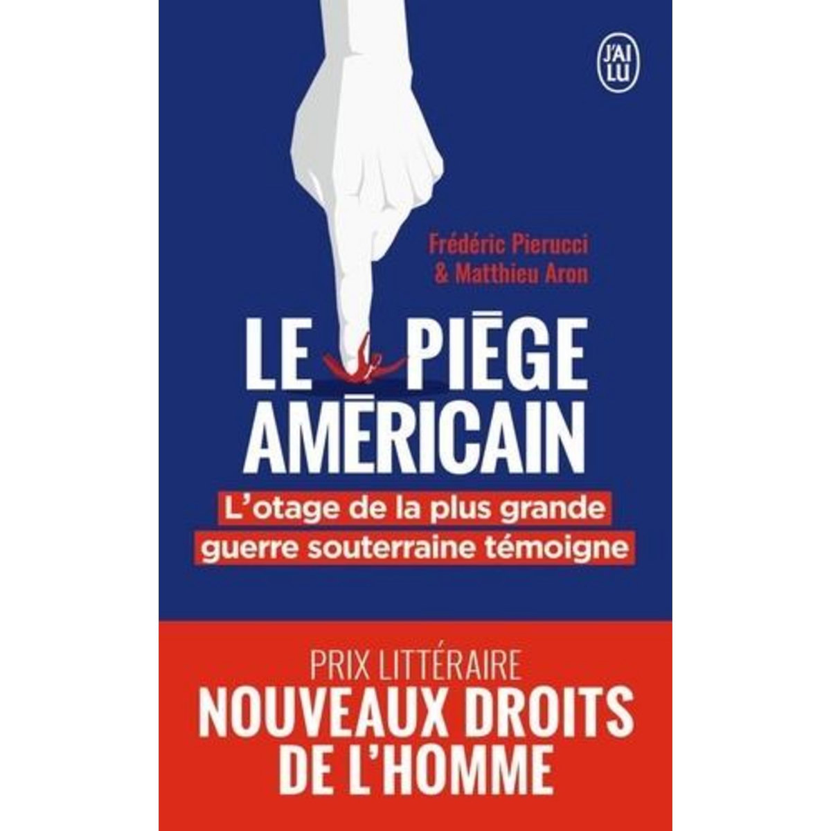 LE PIEGE AMERICAIN. L'OTAGE DE LA PLUS GRANDE ENTREPRISE DE DESTABILISATION ECONOMIQUE RACONTE, Pierucci Frédéric