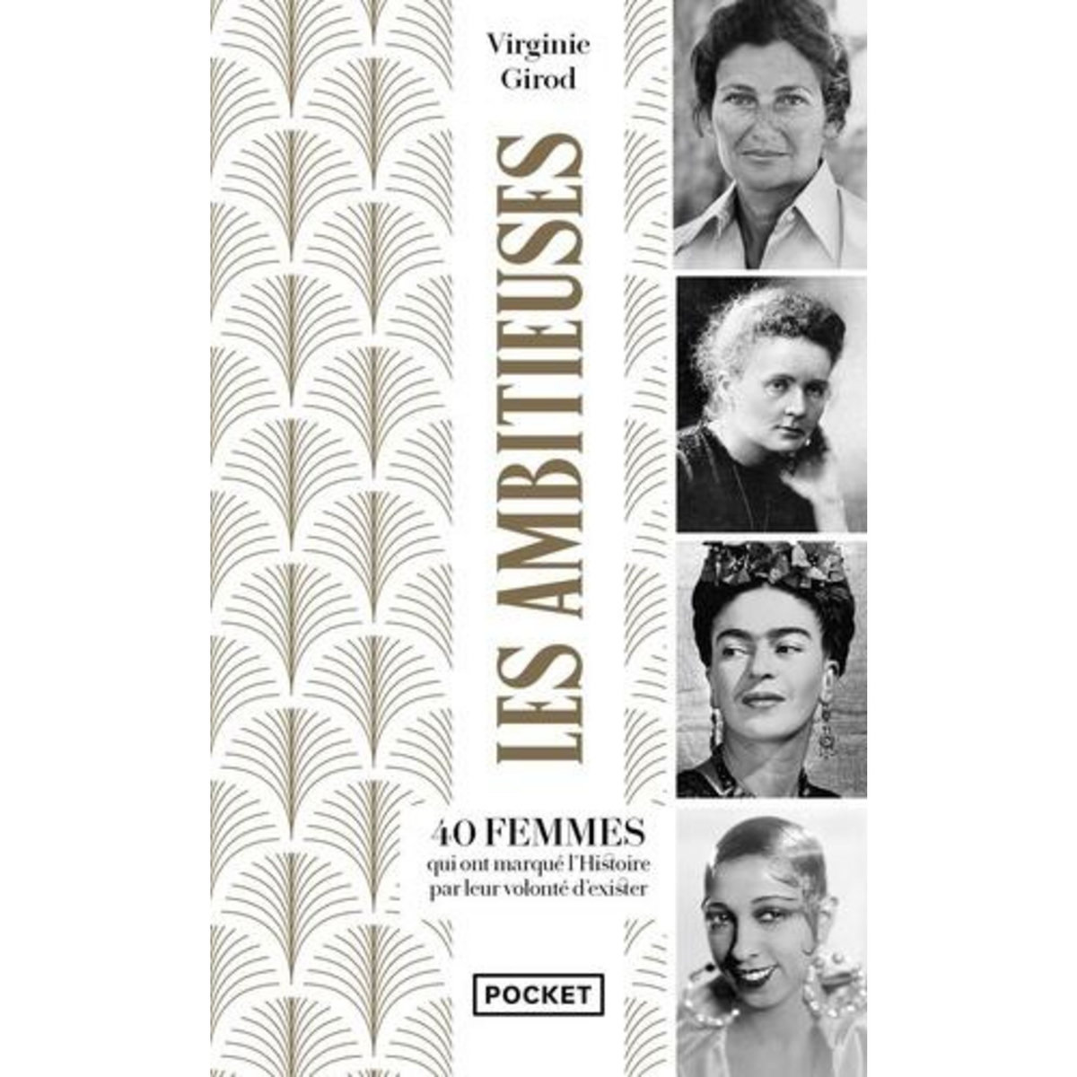 LES AMBITIEUSES. 40 FEMMES QUI ONT MARQUE L'HISTOIRE PAR LEUR VOLONTE D'EXISTER, Girod Virginie