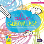 MON CAHIER DE GRIBOUILLAGE MATERNELLE PETITE SECTION. DU GRIBOUILLAGE SPONTANE AU GRIBOUILLAGE VOLONTAIRE POUR EXPLORER LE GESTE AVANT D'ECRIRE, Dorner Christina