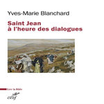SAINT JEAN A L'HEURE DES DIALOGUES. JUDEO-CHRETIEN, OECUMENIQUE, INTERRELIGIEUX, Blanchard Yves-Marie