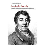 LOUIS DE BONALD. ORDRE ET POUVOIR ENTRE SUBVERSION ET PROVIDENCE, Barberis Giorgio