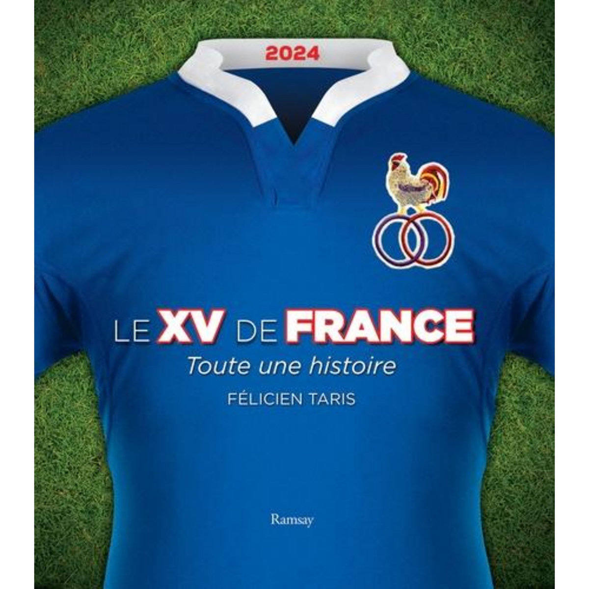 LE XV DE FRANCE. TOUTE UNE HISTOIRE, EDITION 2024, Taris Félicien