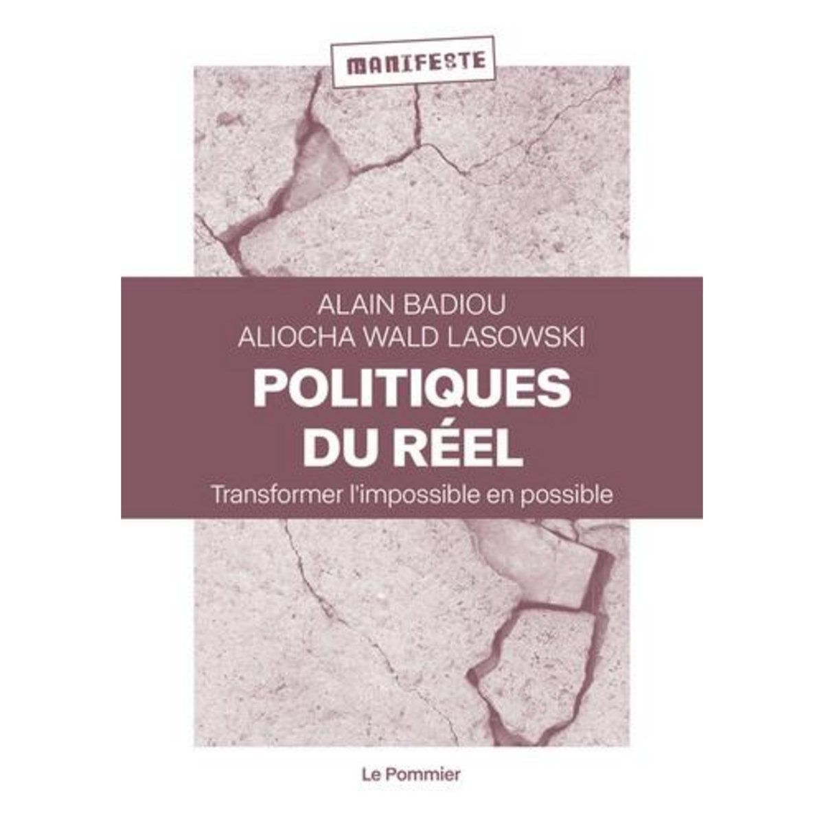 POLITIQUES DU REEL. TRANSFORMER L'IMPOSSIBLE EN POSSIBLE, Badiou Alain