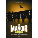 LE MANOIR, SAISON 2 - L'EXIL TOME 6 : LE CHATEAU DE LA REVELATION, Brisou-Pellen Evelyne