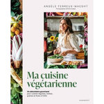 MA CUISINE VEGETARIENNE. UN ABECEDAIRE GOURMAND POUR CUISINER LEGUMES, HERBES, GRAINES ET FRUITS A L'INFINI, Ferreux-Maeght Angèle