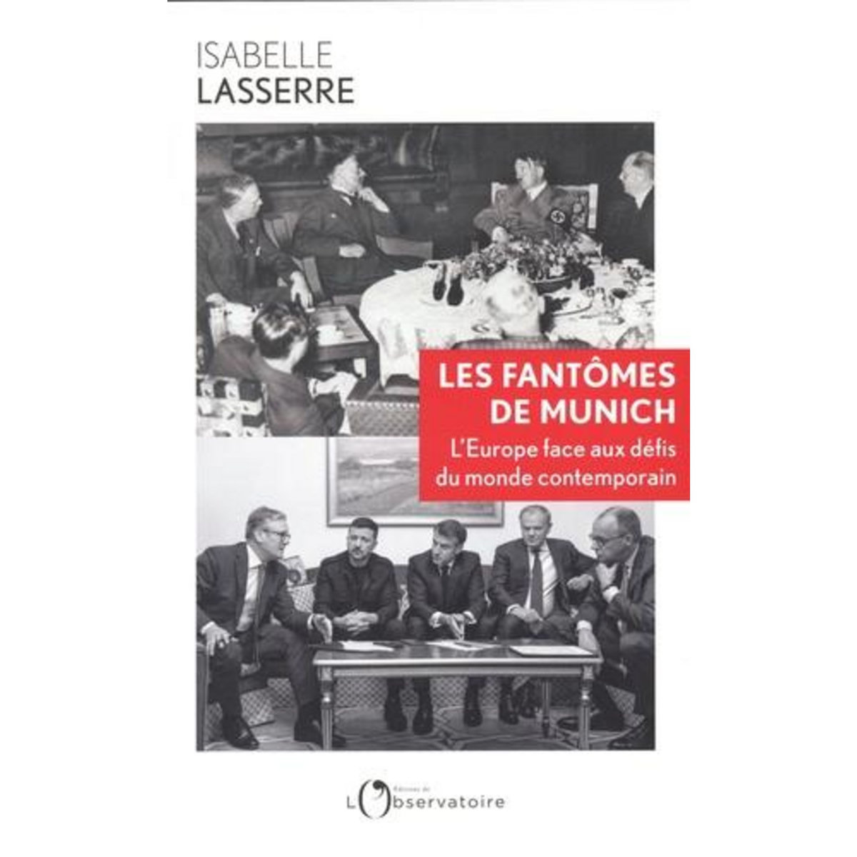LES FANTOMES DE MUNICH. L'EUROPE FACE AUX DEFIS DU MONDE CONTEMPORAIN, Lasserre Isabelle