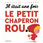 IL ETAIT UNE FOIS : LE PETIT CHAPERON ROU..., Jalbert Philippe
