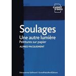 SOULAGES. UNE AUTRE LUMIERE. PEINTURES SUR PAPIER, Pacquement Alfred