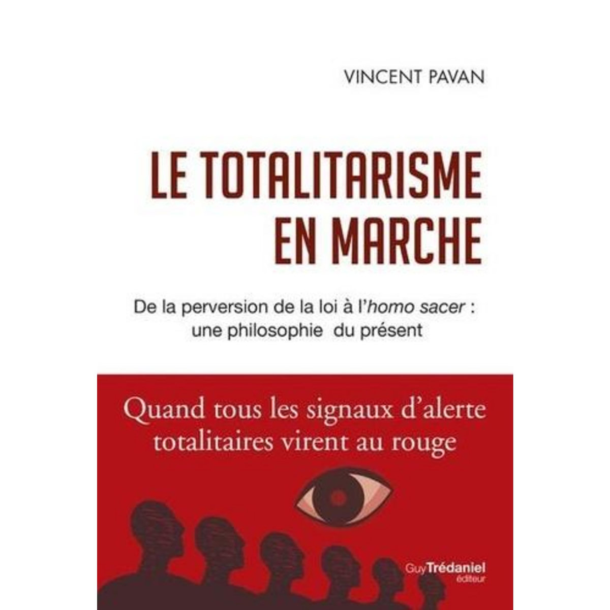 LE TOTALITARISME EN MARCHE. DE LA PERVERSION DE LA LOI A L'HOMO SACER : UNE PHILOSOPHIE DU PRESENT, Pavan Vincent